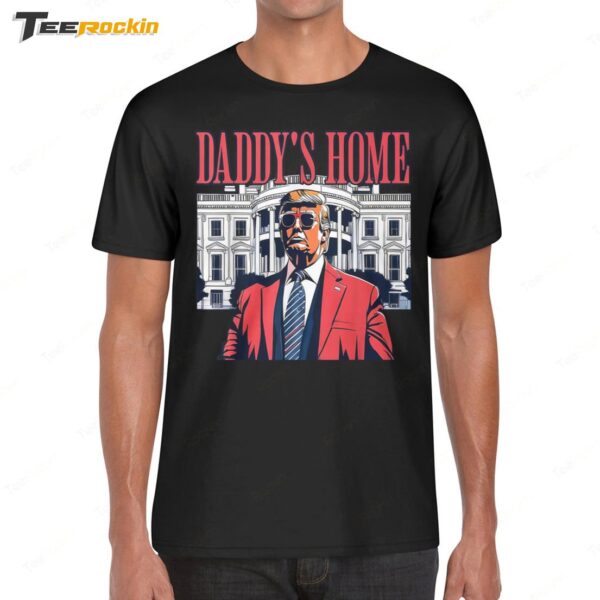 Trump 2024 Take America Back Daddy's Home Shirt