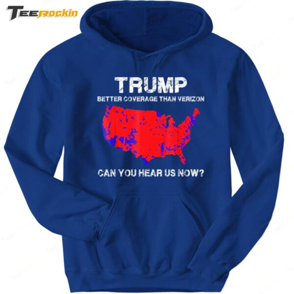 Trump Better Coverage Than Verizon Can You Hear Us Now Hoodie