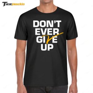 Michigan Wolverines Basketball Don't Ever Give Up Shirt