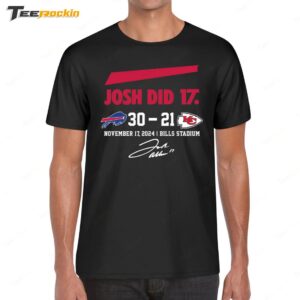 Josh Did It Bills 30 21 Chiefs November 17 2024 Bills Stadium Shirt