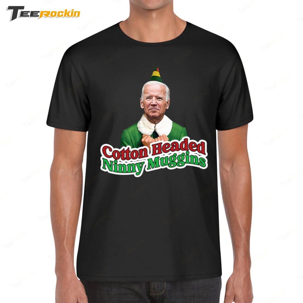 Cotton Headed Ninny Muggins Biden Shirt