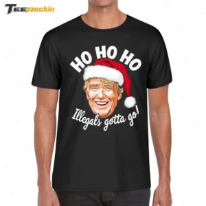 Donald Trump Santa Ho Ho Ho Illegals Gotta Go Christmas Shirt