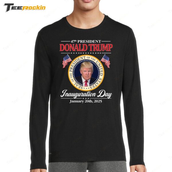 Donald Trump 47th President Inauguration Day 2025 Long Sleeve Shirt