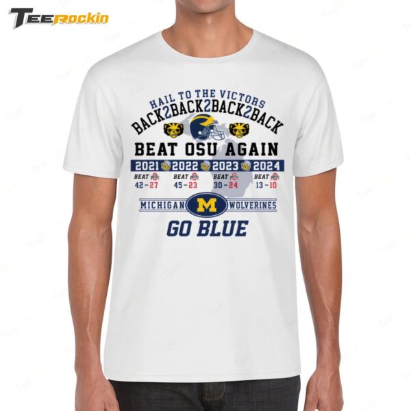 Hail To The Victors Back 2 Back 2 Back Beat Osu Again 2024 Michigan Wolverines Shirt