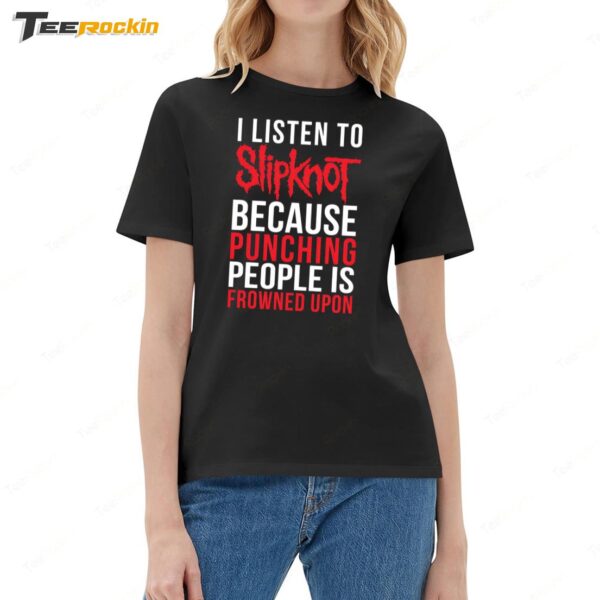 I Listen To Slipknot Punching People Is Frowned Upon Ladies Boyfriend Shirt