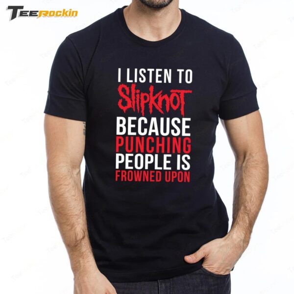 I Listen To Slipknot Punching People Is Frowned Upon Premium SS T Shirt