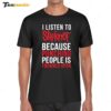 I Listen To Slipknot Punching People Is Frowned Upon Shirt