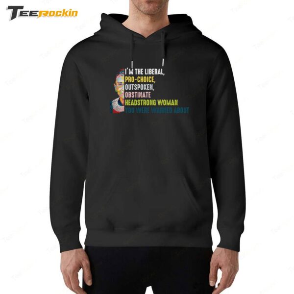 I'm The Liberal Pro Choice Outspoken Obstinate Headstrong Hoodie