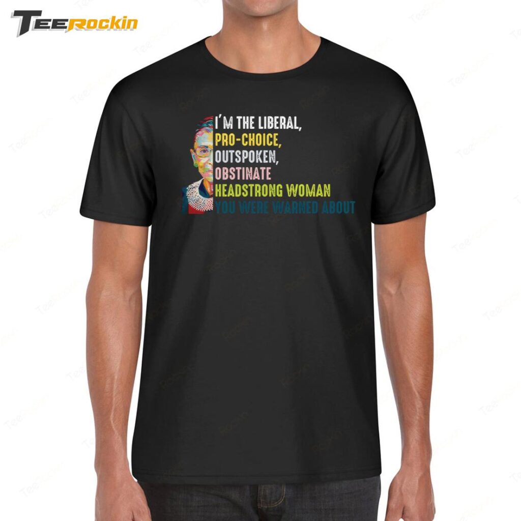 I'm The Liberal Pro Choice Outspoken Obstinate Headstrong Shirt