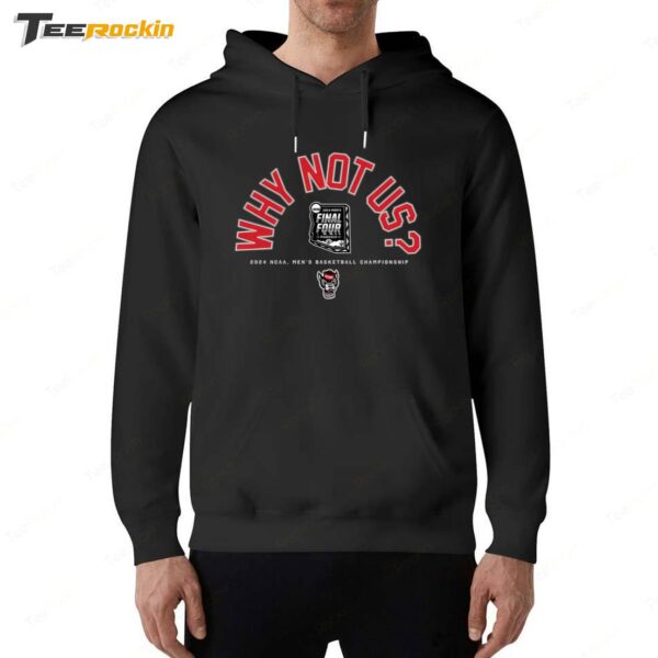 Nc State Men's Basketball Why Not Us Final Four Hoodie