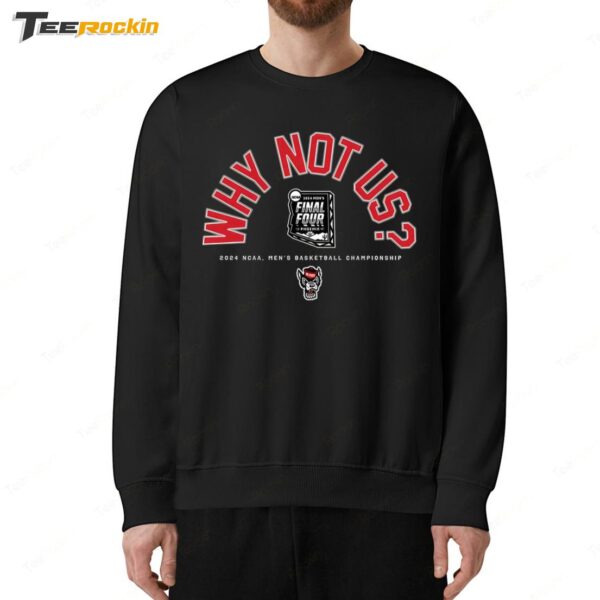 Nc State Men's Basketball Why Not Us Final Four Sweatshirt