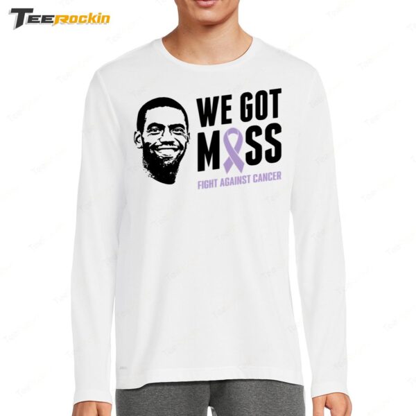 Randy Moss We Got Moss Fight Against Cancer Long Sleeve Shirt