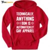 Technically Anything I Don Is Automatically Gay Apparel Hoodie