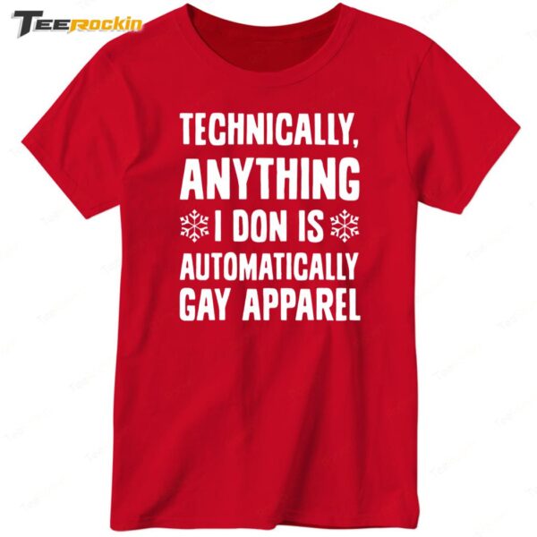 Technically Anything I Don Is Automatically Gay Apparel Ladies Boyfriend Shirt