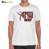 Tress Way Tress Is The Way Shirt