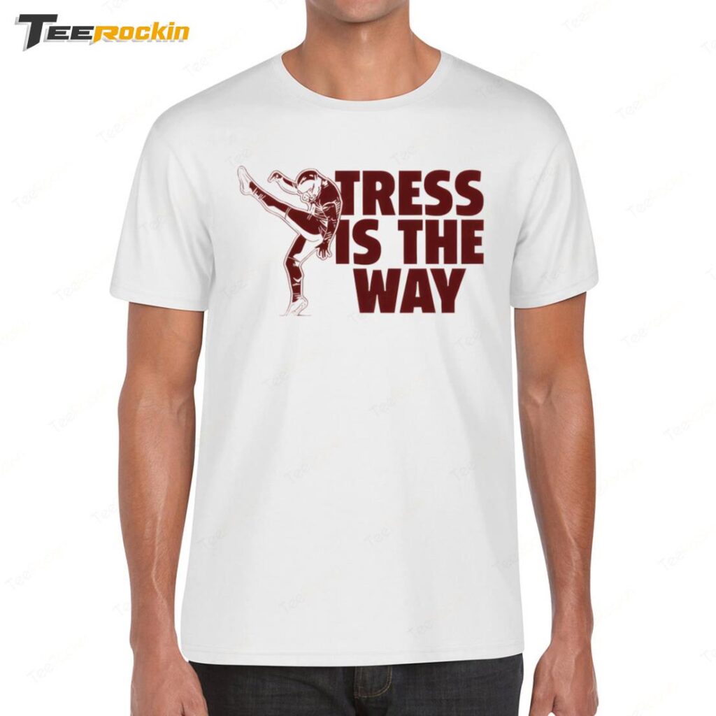 Tress Way Tress Is The Way Shirt