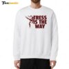 Tress Way Tress Is The Way Sweatshirt