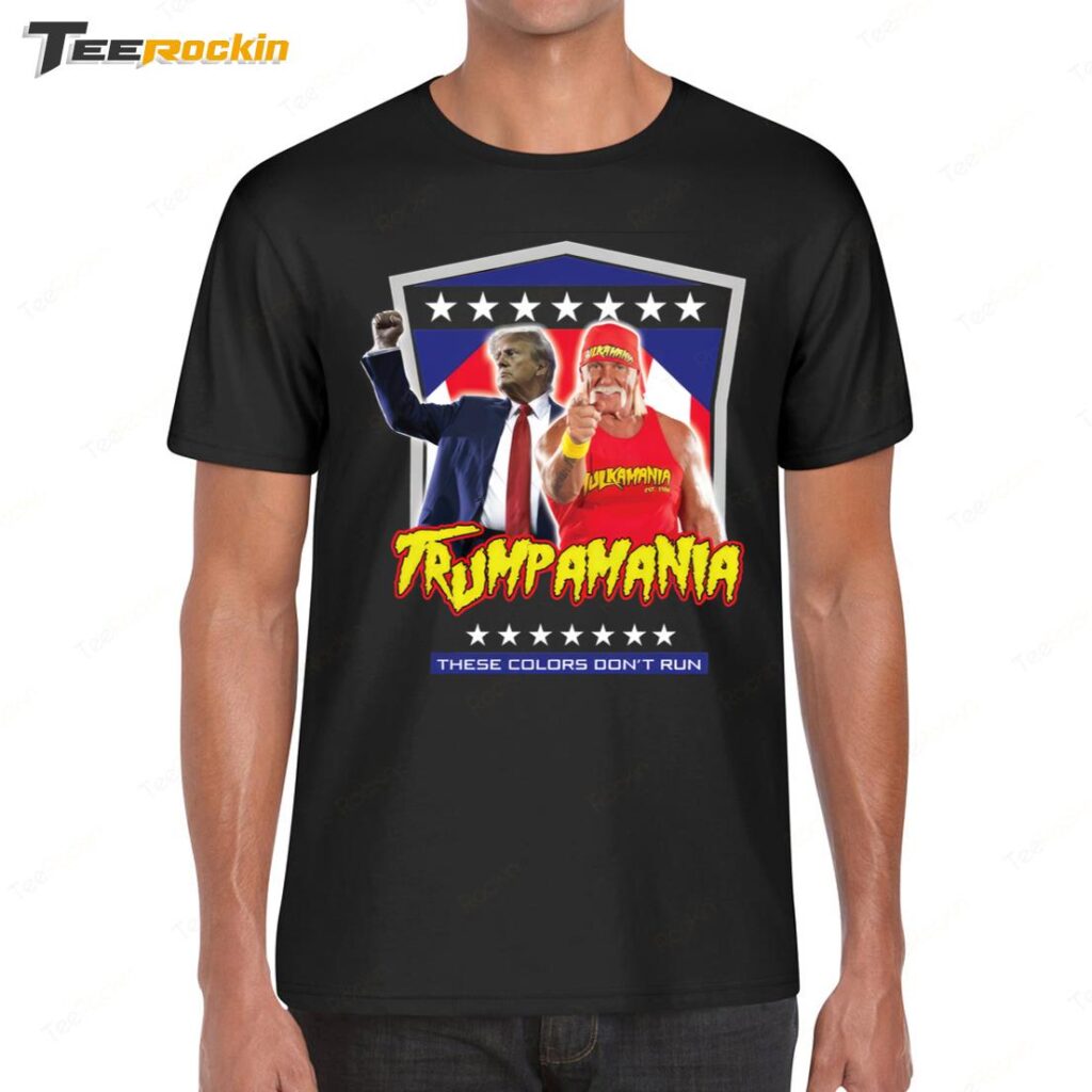 Trump Hulk Hogans Trumpamania These Colors Don't Run 2024 Shirt