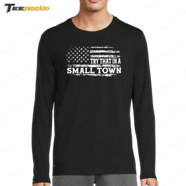 Try That in a Small Town USA Patriotic Long Sleeve Shirt