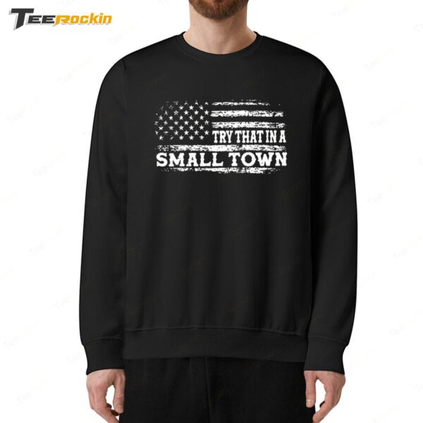 Try That in a Small Town USA Patriotic Sweatshirt