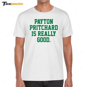 Payton Pritchard Is Really Good Shirt