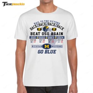 Hail To The Victors Back 2 Back 2 Back Beat Osu Again 2024 Michigan Wolverines Shirt