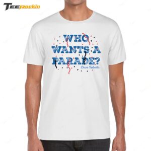 Dave Roberts Who Wants A Parade Shirt