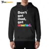 Don't Get Mad Get Elected Hoodie