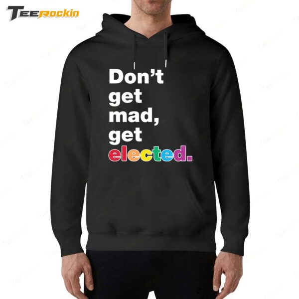 Don't Get Mad Get Elected Hoodie