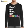 Don't Get Mad Get Elected Long Sleeve Shirt