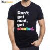 Don't Get Mad Get Elected Premium SS T Shirt