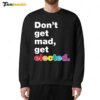 Don't Get Mad Get Elected Sweatshirt