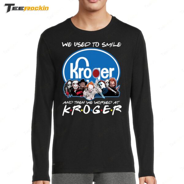 Horror Movie Character We Used To Smile And We Worked At Kroger Long Sleeve Shirt