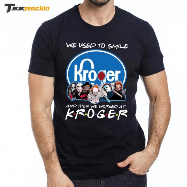 Horror Movie Character We Used To Smile And We Worked At Kroger Premium SS T Shirt