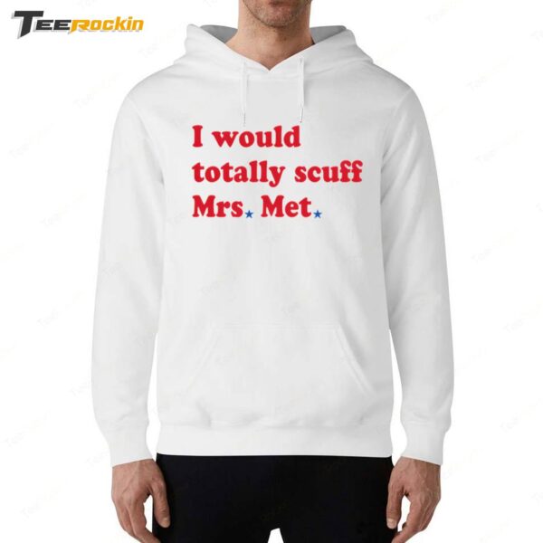 I Would Totally Scuff Mrs Met Hoodie