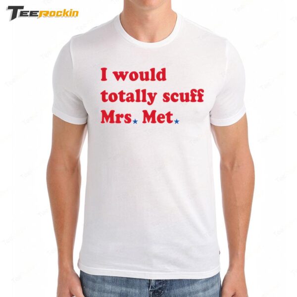 I Would Totally Scuff Mrs Met Premium SS T Shirt