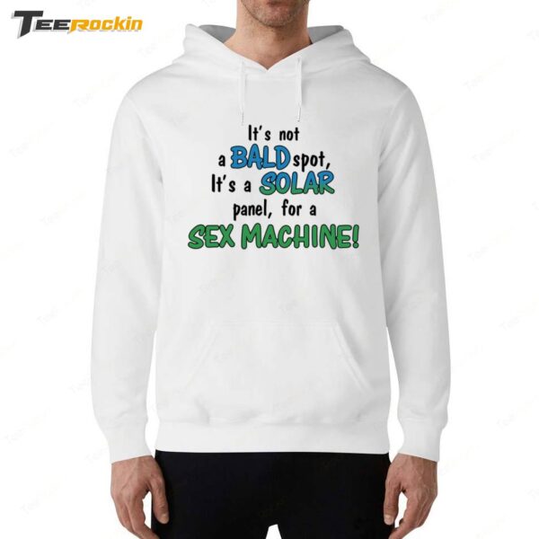 It's Not A Bald Spot It's A Solar Panel For A Sex Machine Hoodie