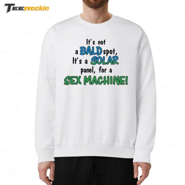 It's Not A Bald Spot It's A Solar Panel For A Sex Machine Sweatshirt