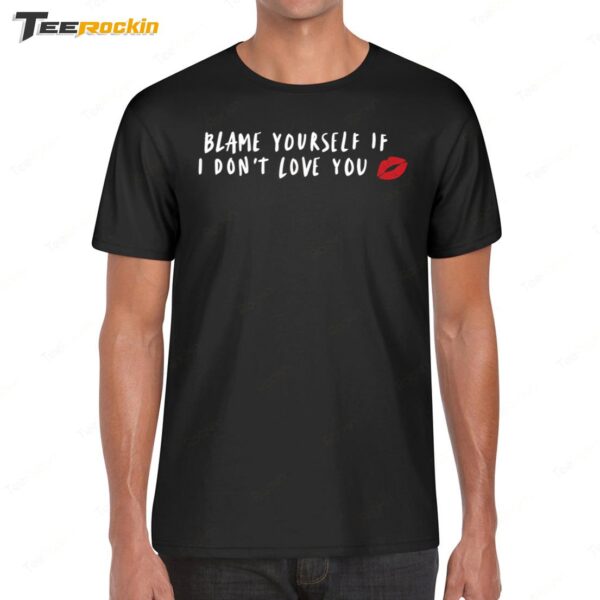 Janelle Brown Blame Yourself If I Don't Love You Shirt