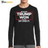 Trump Won Get Over It 2025 Long Sleeve Shirt