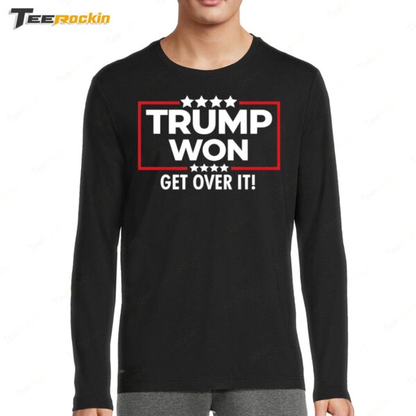 Trump Won Get Over It 2025 Long Sleeve Shirt