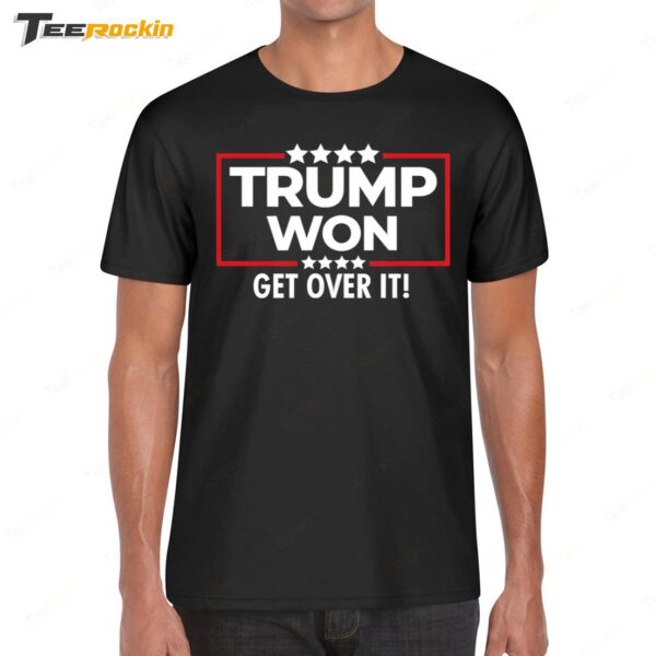 Trump Won Get Over It 2025 Shirt