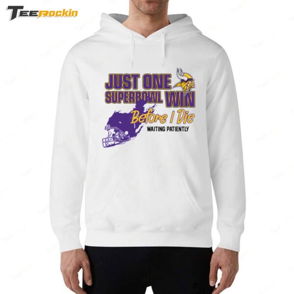 Viking Just One Superbowl Win Before I Die Waiting Patiently Hoodie