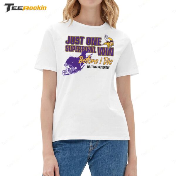 Viking Just One Superbowl Win Before I Die Waiting Patiently Ladies Boyfriend Shirt