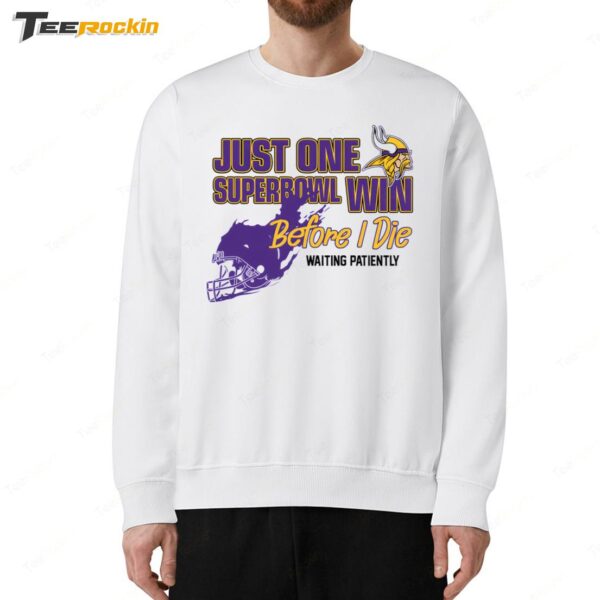 Viking Just One Superbowl Win Before I Die Waiting Patiently Sweatshirt