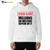 Work Hard Millions On Welfare Depend On It Hoodie