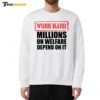 Work Hard Millions On Welfare Depend On It Sweatshirt