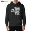 I Teach The Truth And The Gop Hates That Hoodie