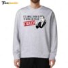 It's Simple Show Up To Work Or You're Fired Sweatshirt