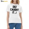 Hot Dez Caught It Ladies Boyfriend Shirt